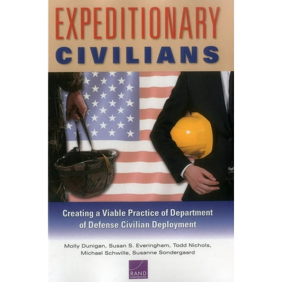 Expeditionary Civilians : Creating a Viable Practice of Department of Defense Civilian Deployment (Paperback)