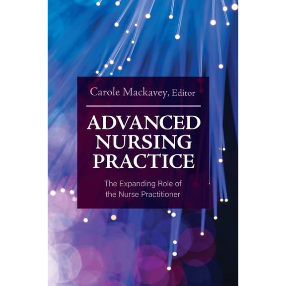 Advanced Nursing Practice: The Expanding Role of the Nurse Practitioner, (Paperback)