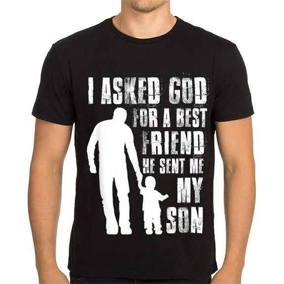 I Asked God for a Best Friend He Sent Me My Son Shirt Father's Day Men Dad T-Shirt Gift Tops Graphics Casual Crew Neck Shirts Tee Black Small