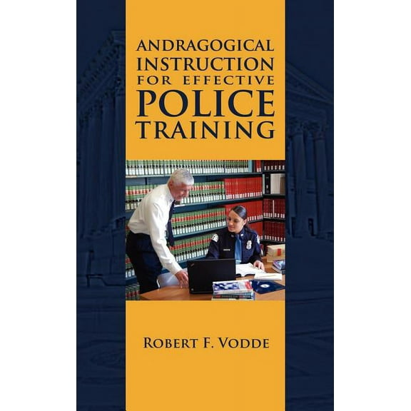Andragogical Instruction for Effective Police Training, (Hardcover)
