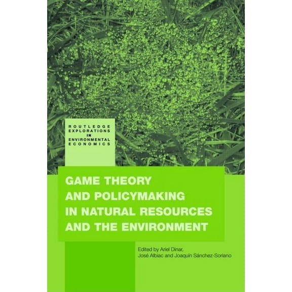 Routledge Explorations in Environmental  Game Theory and Policy Making in Natural Resources and the Environment, (Hardcover)