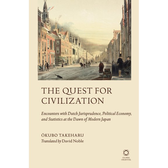 The Quest for Civilization: Encounters with Dutch Jurisprudence, Political Economy, and Statistics at the Dawn of Modern, (Hardcover)