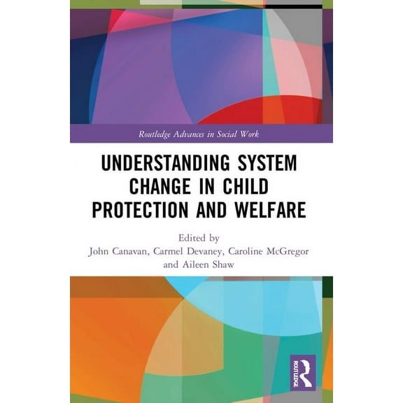 Routledge Advances in Social Work Understanding System Change in Child Protection and Welfare, (Paperback)