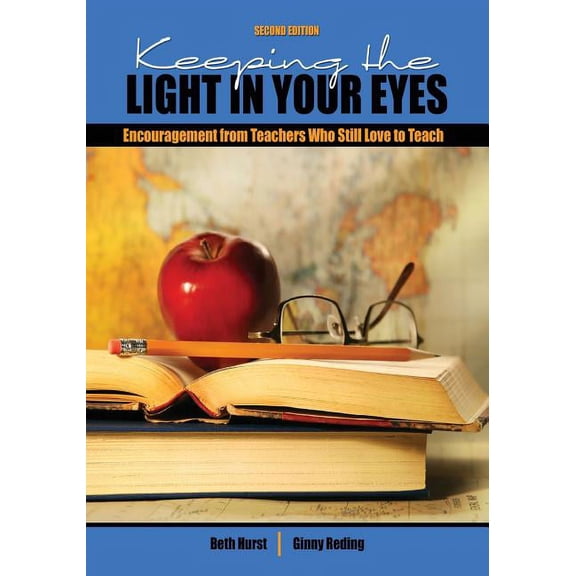 Keeping the Light in Your Eyes: Encouragement from Teachers Who Still Love to Teach, (Paperback)