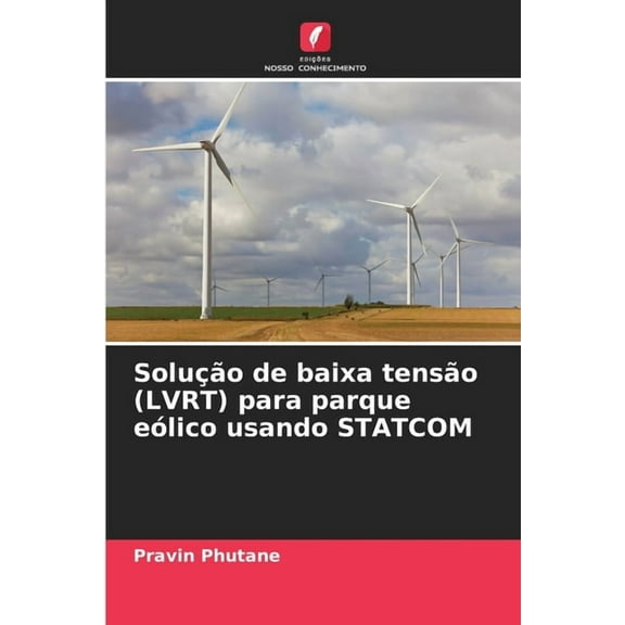 Solução de baixa tensão (LVRT) para parque eólico usando STATCOM, (Paperback)