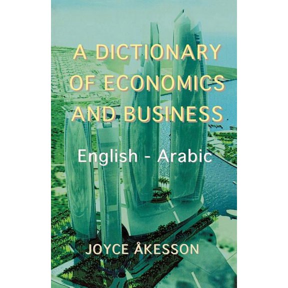 A Dictionary of Economics and Business, English - Arabic, (Paperback)