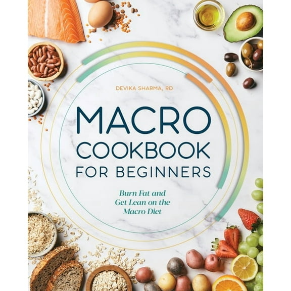Macro Cookbook for Beginners: Burn Fat and Get Lean on the Macro Diet, (Paperback)