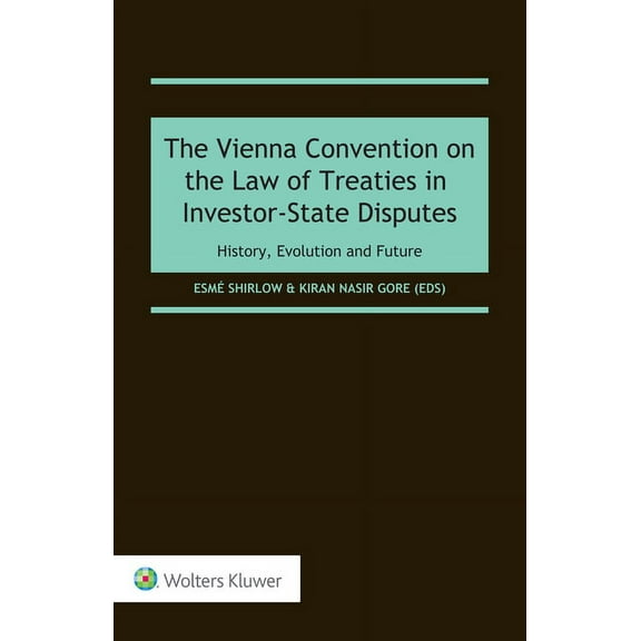 The Vienna Convention on the Law of Treaties in Investor-State Disputes: History, Evolution and Future, (Hardcover)