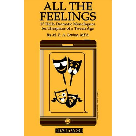 All the Feelings : Hella Dramatic Monologues for Thespians of a Teen