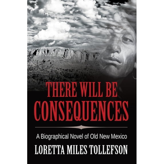 Pre-Owned There Will Be Consequences: A Biographical Novel of Old New Mexico (Paperback) 1952026059 9781952026058