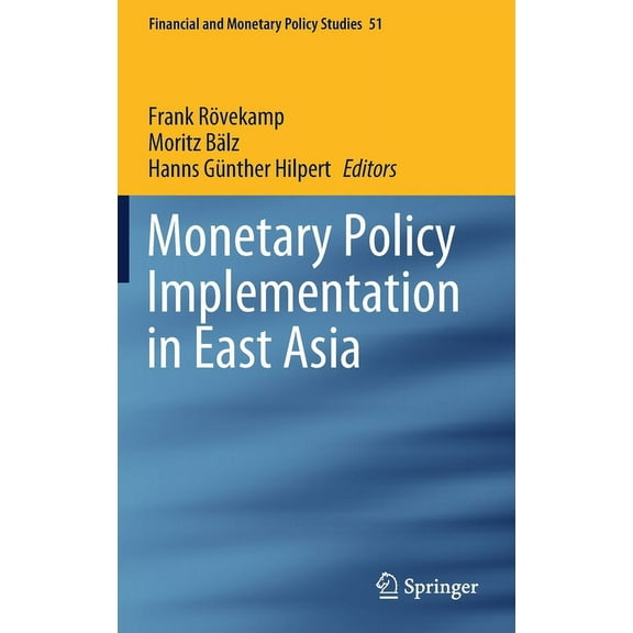 Financial and Monetary Policy Studies Monetary Policy Implementation in East Asia, Book 51, (Hardcover)