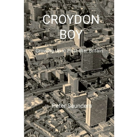 Croydon Boy: Growing up in post-war Britain, (Paperback)