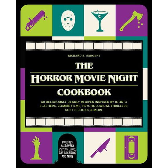 The Horror Movie Night Cookbook: 60 Deliciously Deadly Recipes Inspired by Iconic Slashers, Zombie Films, Psychological Thrillers, Sci-Fi Spooks, and