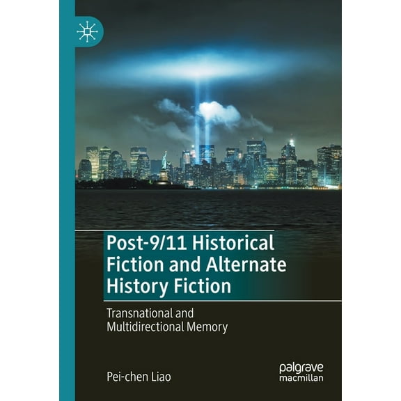 Post-9/11 Historical Fiction and Alternate History Fiction: Transnational and Multidirectional Memory, (Paperback)