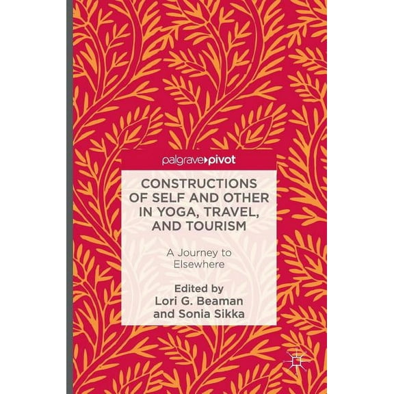 Constructions of Self and Other in Yoga, Travel, and Tourism: A Journey to Elsewhere, (Hardcover)
