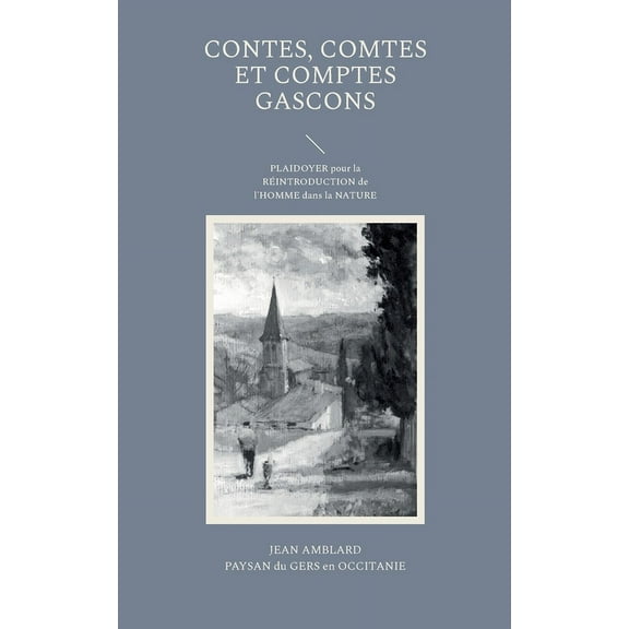 Contes, comtes et comptes gascons: PLAIDOYER pour la RÉINTRODUCTION de l'HOMME dans la NATURE, (Paperback)