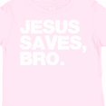thumbnail image 4 of Inktastic Jesus Saves, Bro. Boys or Girls Toddler T-Shirt, 4 of 5