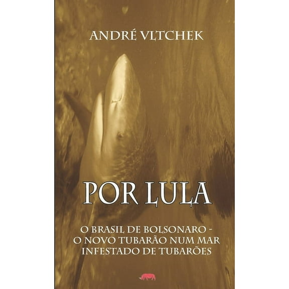 Por Lula: O Brasil de Bolsonaro - O Novo Tubarão Num Mar Infestado de Tubarões (Paperback)