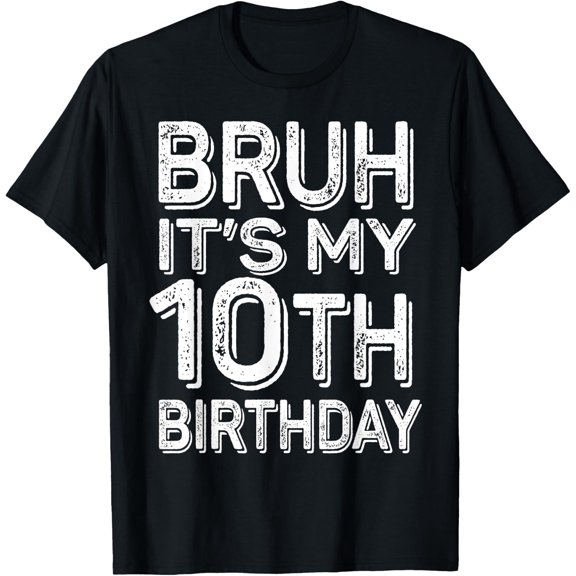 t-shirt Bruh It's My 10th Birthday Boy Gifts 10 Year Old Funny BDay T-Shirt mens,black,women,funny,journey,Crew Neck, Short Sleeve,custom clothing patterns.gift