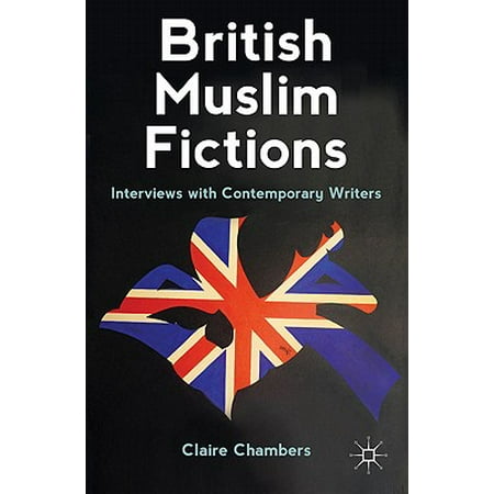 British Muslim Fictions : Interviews with Contemporary