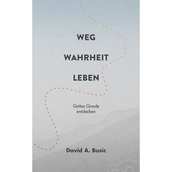 Weg, Wahrheit, Leben: Gottes Gnade entdecken, (Paperback)