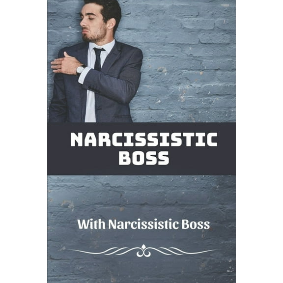Narcissistic Boss: How To Deal With Narcissistic Boss: Narcissistic Boss Symptoms