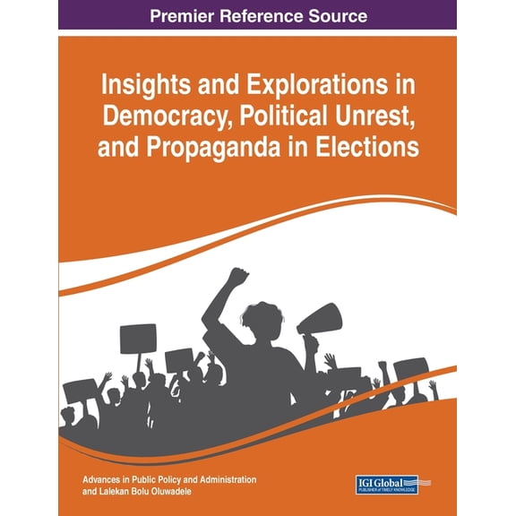 Insights and Explorations in Democracy, Political Unrest, and Propaganda in Elections, (Paperback)