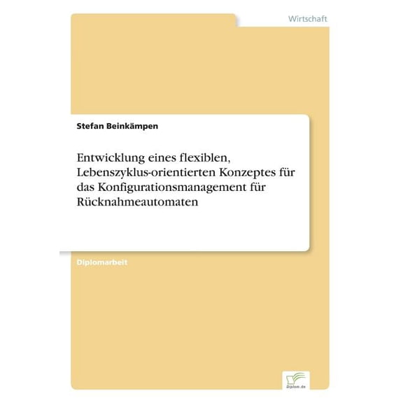 Entwicklung eines flexiblen, Lebenszyklus-orientierten Konzeptes für das Konfigurationsmanagement für Rücknahmeautomaten, (Paperback)