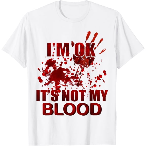 t-shirt I'm OK It's Not My Blood T-Shirt mens t shirt，white，women，funny，misfits，men，journey