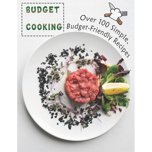 Budget Cooking: 100 Simple, Budget-Friendly Recipes, (Paperback)
