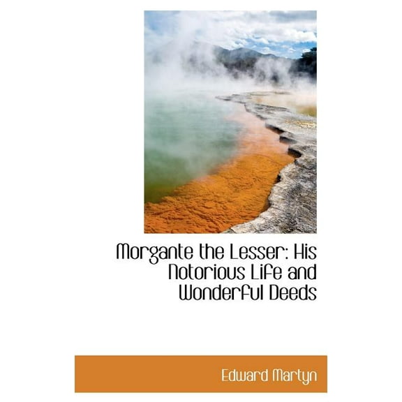 Morgante the Lesser : His Notorious Life and Wonderful Deeds (Hardcover)