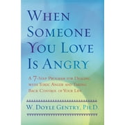 When Someone You Love Is Angry : A 7-Step Program for Dealing with Toxic Anger and Taking Back Control of Your Life (Paperback)