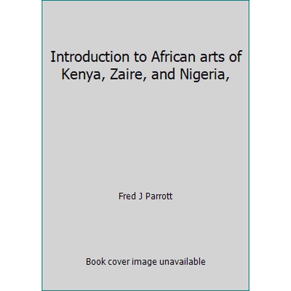 Pre-Owned Introduction to African arts of Kenya, Zaire, and Nigeria, (Hardcover) 0668026693 9780668026697