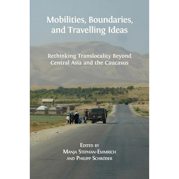Mobilities, Boundaries, and Travelling Ideas : Rethinking Translocality Beyond Central Asia and the Caucasus (Paperback)