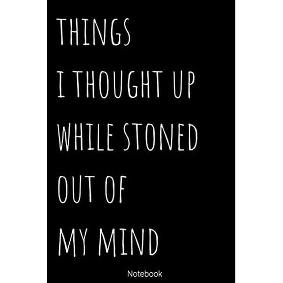 Pre-Owned Notebook - Things I Thought UP While Stoned: Blank Lined 100 Pages 6x9 - Notebook To Write In Journal Note Pad Book To do List Funny Gift for Stoners (Paperback)