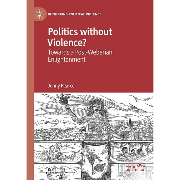 Rethinking Political Violence Politics Without Violence?: Towards a Post-Weberian Enlightenment, (Paperback)