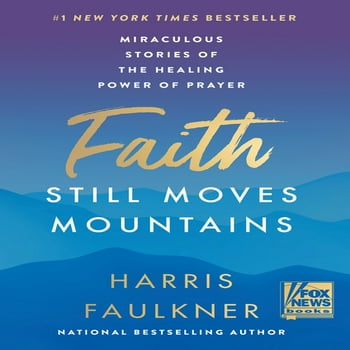 Faith Still Moves ains : Miraculous Stories of the Healing Power of Prayer (Hardcover)