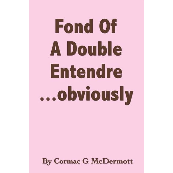 Fond of a Double Entendre, Obviously