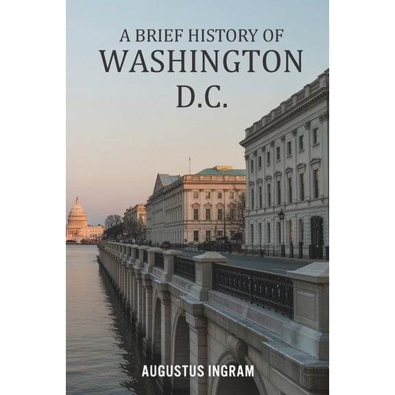 A Brief History of Washington D.C., (Paperback)