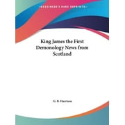 King James the First Demonology News from Scotland (Paperback)