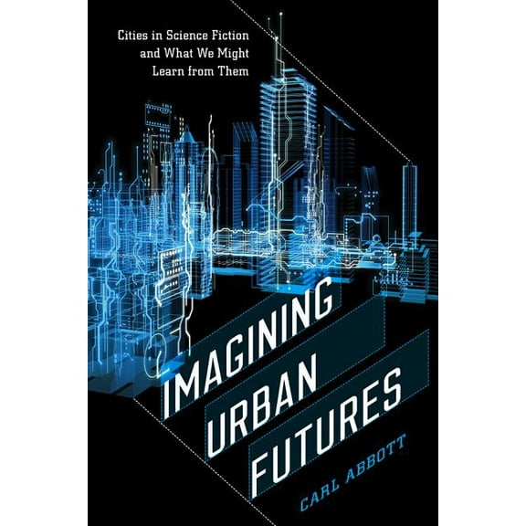 Imagining Urban Futures: Cities in Science Fiction and What We Might Learn from Them (Hardcover)