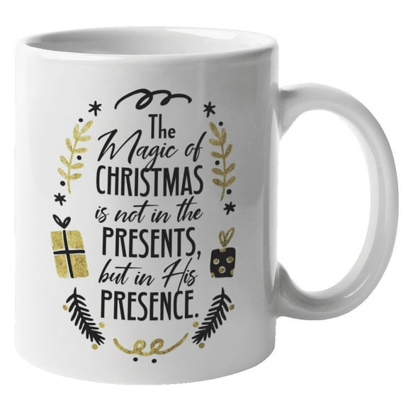 The Magic Of Christmas Is Not In The Presents, But In His Presence. Christian Faith Belief Coffee & Tea Gift Mug Cup For Christians, Believer, Religious, Catholic, Mom, Dad, Teens, Men & Women (11oz)