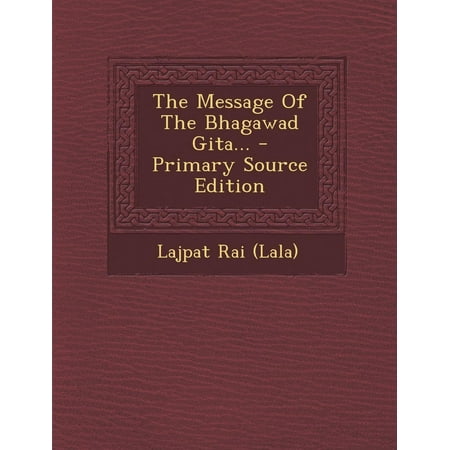 The Message of the Bhagawad Gita... - Primary Source