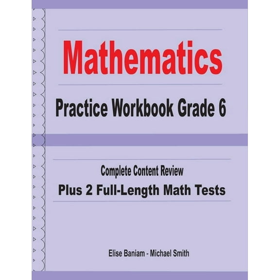 Mathematics Practice Workbook Grade 6: Complete Content Review Plus 2 Full-length Math Tests, (Paperback)