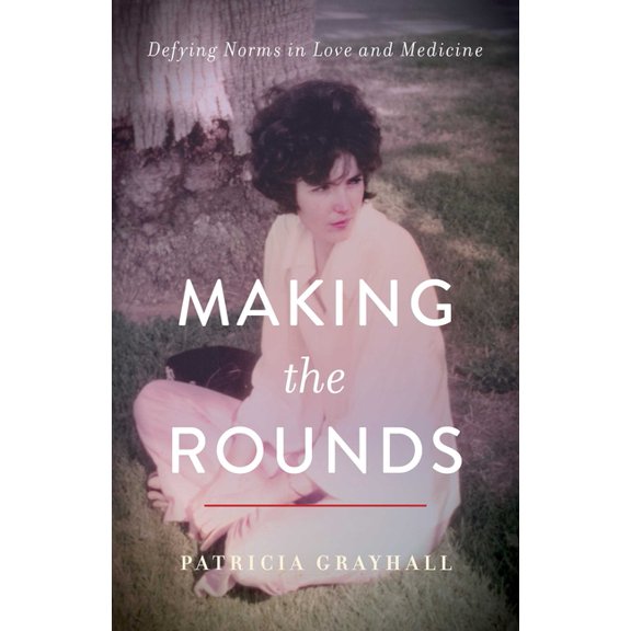 Making the Rounds: Defying Norms in Love and Medicine, (Paperback)
