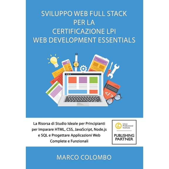 Sviluppo Web Full Stack Per La Certificazione LPI Web Development Essentials: La Risorsa di Studio Ideale per Principian, (Paperback)