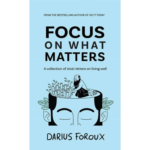 Focus on What Matters: A Collection of Stoic Letters on Living Well, (Hardcover)