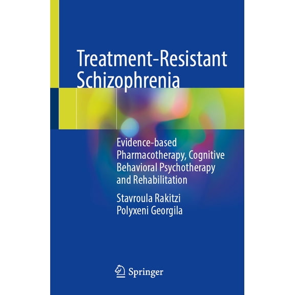 Treatment-Resistant Schizophrenia: Evidence-Based Pharmacotherapy, Cognitive Behavioral Psychotherapy and Rehabilitation, (Paperback)