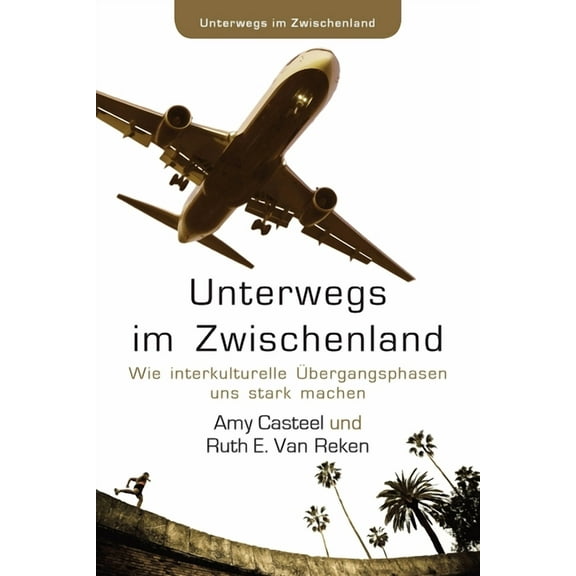 Unterwegs im Zwischenland: Wie interkulturelle Übergangsphasen uns stark machen, (Paperback)