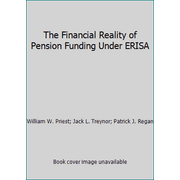 The Financial Reality of Pension Funding Under ERISA [Hardcover - Used]